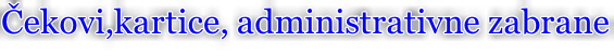 Čekovi,kartice, administrativne zabrane